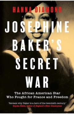Josephine Baker\'s Secret War - Hanna Diamond