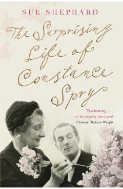 Surprising Life of Constance Spry - Sue Shephard