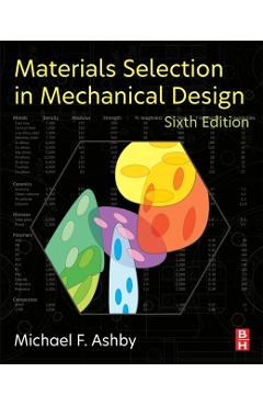 Materials Selection in Mechanical Design - Michael F. (royal Society Research Professor Emeritus Ashby
