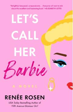 Let\'s Call Her Barbie - Renee Rosen