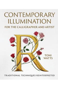 Contemporary Illumination for the Calligrapher and Artist - Toni Watts
