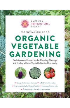 American Horticultural Society Essential Guide to Organic Vegetable Gardening -