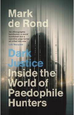 Dark Justice - Mark (university Of Cambridge) De Rond