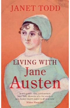 Living with Jane Austen - Janet (university Of Cambridge) Todd
