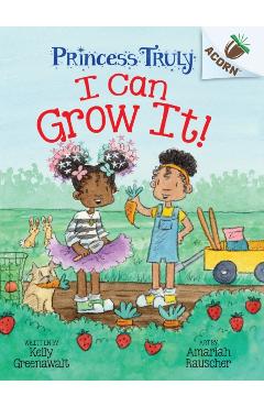 I Can Grow It!: An Acorn Book (Princess Truly #10) - Kelly Greenawalt