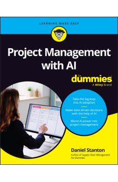 Project Management with AI For Dummies - Daniel (bradley University; University Of Arkansas; Cranfield University) Stanton