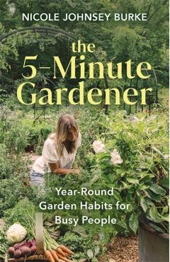 5-Minute Gardener - Nicole Johnsey Burke