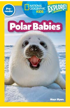 Polar Babies (National Geographic Kids Explore! Readers, Pre-Reader) - Maya Myers