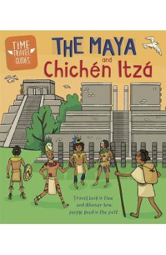 Time Travel Guides: The Maya and Chichen Itza - Ben Hubbard