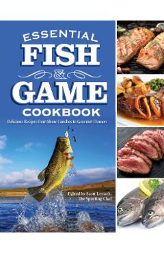 Essential Fish & Game Cookbook - Scott Leysath