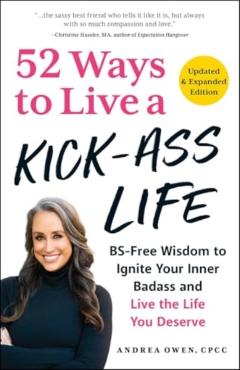 52 Ways to Live a Kick-Ass Life, Updated & Expanded Edition - Andrea Owen
