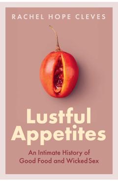 Lustful Appetites - Rachel Hope Cleves
