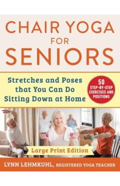 Chair Yoga for Seniors - Large Print Edition - Lynn Lehmkuhl