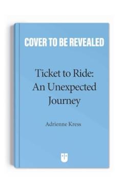 Ticket to Ride: An Unexpected Journey - Adrienne Kress