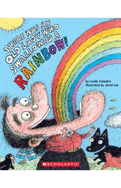 There Was an Old Lady Who Swallowed a Rainbow! - Lucille Colandro