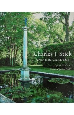 Charles J. Stick and His Gardens - Jeff Poole
