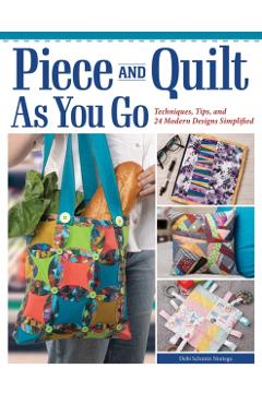 Piece and Quilt as You Go - Debi Schmitz-noriega