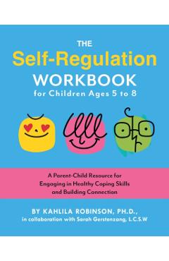 Self-Regulation Workbook for Children Ages 5 to 8 - Kahlila Robinson