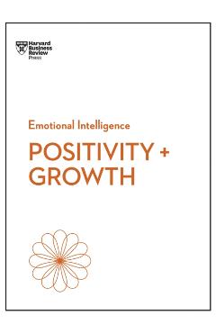 Positivity and Growth (HBR Emotional Intelligence Series) - Carol|seppala Harvard Business Review|dweck