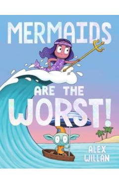 Mermaids Are the Worst! - Alex Willan