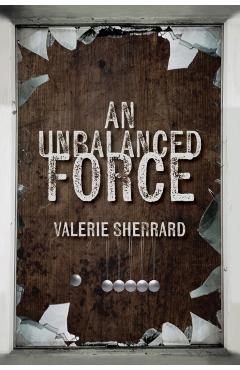 Unbalanced Force - Valerie Sherrard