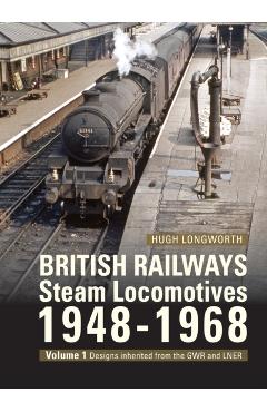 British Railways Steam Locomotives 1948-68 - Hugh (author) Longworth