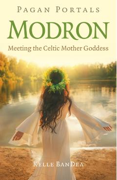 Pagan Portals - Modron - Kelle Bandea
