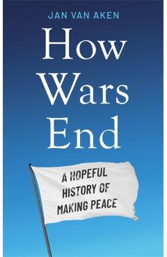 How Wars End - Jan Van Aken
