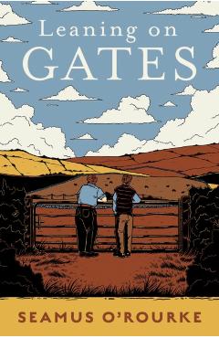Leaning on Gates - Seamus O'rourke