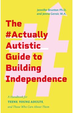 #ActuallyAutistic Guide to Building Independence - Jennifer|gensic Brunton