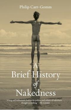 Brief History of Nakedness - Philip Carr-gomm
