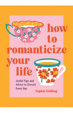 How to Romanticize Your Life - Sophie Golding