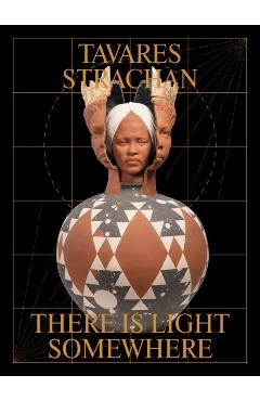 Tavares Strachan: There is Light Somewhere -