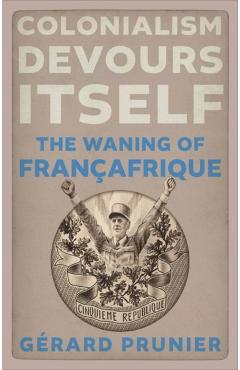Colonialism Devours Itself - Gerard Prunier