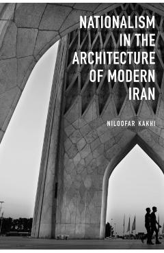Nationalism in Architecture of Modern Iran - Niloofar Kakhi