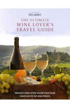 Ultimate Wine Lover\'s Travel Guide -