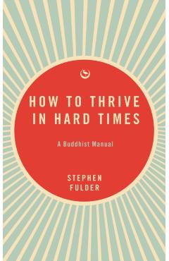 How to Thrive in Hard Times - Stephen Fulder