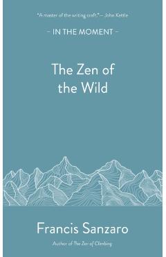 Zen of the Wild - Francis Sanzaro