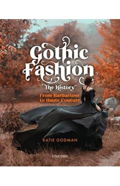Gothic Fashion The History - Katie Godman