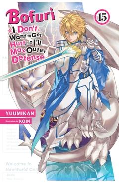 Bofuri: I Don\'t Want to Get Hurt, so I\'ll Max Out My Defense., Vol. 15 (light novel) - Yuumikan|koin Yuumikan