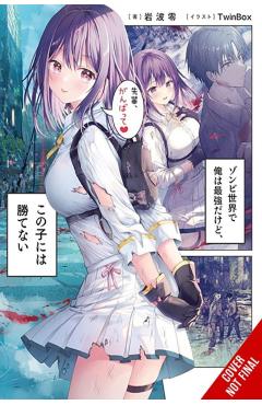 I\'m the Strongest in This Zombie World, But I Can\'t Beat This Girl!, Vol. 1 - Ryou Iwanami