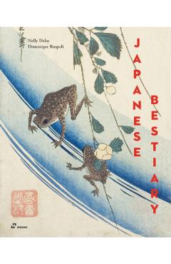 Japanese Bestiary: Animals in Japanese Mythology, Arts and Literature - Nelly Delay, Dominique Ruspoli