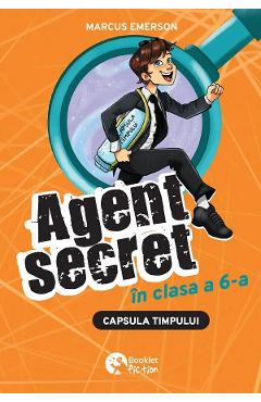 Capsula timpului. Seria Agent secret in clasa a 6-a Vol.2 - Marcus Emerson - BOOKLET