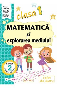 Matematica si explorarea mediului - Clasa 1 Partea 2 - (Varianta E) - Arina Damian, Camelia Stavre, Cristina Martin
