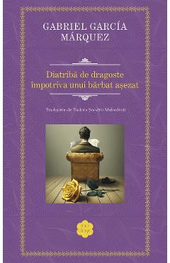 Diatriba de dragoste impotriva unui barbat asezat - Gabriel Garcia Marquez - RAO