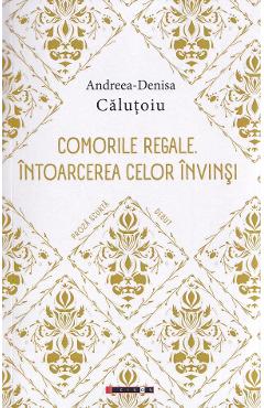 Comorile regale. Intoarcerea celor invinsi - Andreea-Denisa Calutoiu