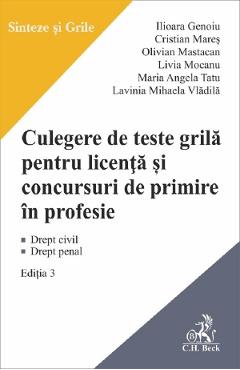 Culegere de teste grila pentru licenta si pentru concursuri de primire in profesie Ed.3 - Ilioara Genoiu, Cristian Mares, Olivian Mastacan, Livia Mocanu, Maria Angela Tatu, Lavinia Vladila