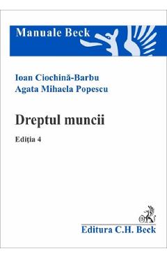 Dreptul muncii Ed.4 - Ioan Ciochina-Barbu, Agata Mihaela Popescu