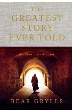 Greatest Story Ever Told - Bear Grylls