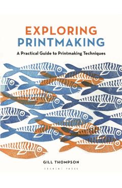 Exploring Printmaking - Gill Thompson